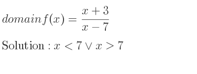 The domain of f(x)=(x+3)/(x-7) is x<7\lor x>7